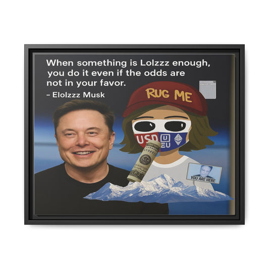 LOLZZZ Framed Canvas Art - 'When something is Lolzzz enough, you do it even if the odds are not in your favor' by Elolzzz Musk